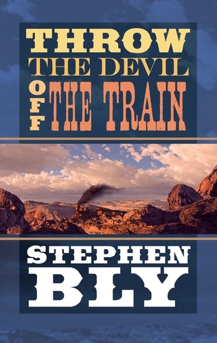  Stephen Bly - Throw The Devil Off The Train.