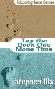  Stephen Bly - Try the Door One More Time - Following Jesus, #5.