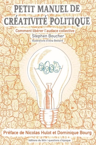Stephen Boucher - Petit manuel de créativité politique - Comment libérer l'audace collective.