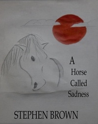  Stephen Brown - A Horse Called Sadness.