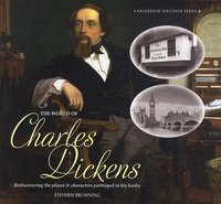 Stephen Browning - The World of Charles Dickens - Rediscovering the Places & Characters Portrayed in his books.