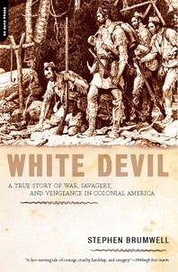 Stephen Brumwell - White Devil - A True Story of War, Savagery, and Vengeance in Colonial America.