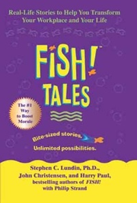 Stephen C. Lundin et John Christensen - Fish! Tales - Real-Life Stories to Help You Transform Your Workplace and Your Life.
