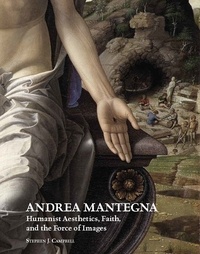 Stephen Campbell - Andrea Mantegna: Humanist Aesthetics, Faith, and the Force of Images.