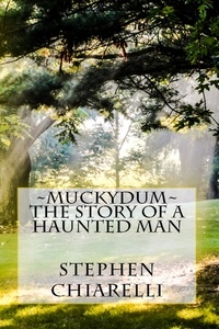  Stephen Chiarelli - Muckydum - The Story of a Haunted Man.