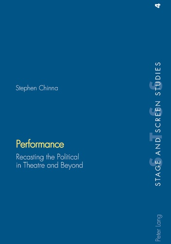 Stephen Chinna - Performance - Recasting the Political in Theatre and Beyond.