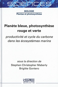 Stephen Christopher Maberly et Brigitte Gontero - Planète bleue, photosynthèse rouge et verte - Productivité et cycle du carbone dans les écosystèmes marins.