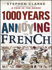 Stephen Clarke - 1000 Years of Annoying the French (export edition).