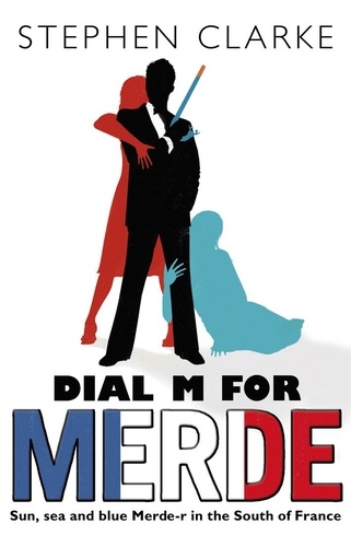 Stephen Clarke - Dial M For Merde - How to cook for the French president.