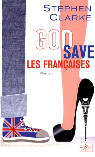 Stephen Clarke - God Save les Françaises.