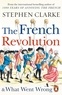 Stephen Clarke - The french revolution and what went wrong.