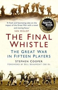 Stephen Cooper - The Final Whistle - The Great War in Fifteen Players.