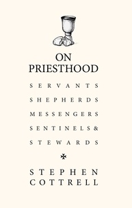 Stephen Cottrell - On Priesthood - Servants, Shepherds, Messengers, Sentinels and Stewards.