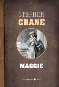 Stephen Crane - Maggie - A Girl of the Streets.