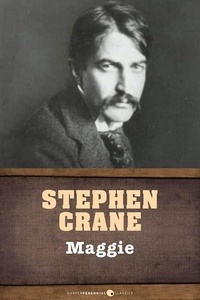 Stephen Crane - Maggie - A Girl of the Streets.