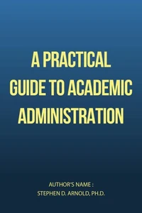 A Practical Guide to Academic Administration
