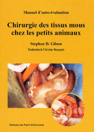 Stephen D. Gilson - Chirurgie Des Tissus Mous Chez Les Petits Animaux.