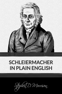  Stephen D Morrison - Schleiermacher in Plain English.