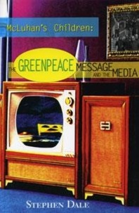 Stephen Dale - McLuhan’s Children - The Greenpeace Message and the Media.