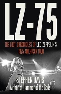 Stephen Davis - LZ-’75 - Across America with Led Zeppelin.