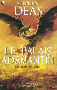 Stephen Deas - Les rois-dragons Tome 1 : Le palais Adamantin.