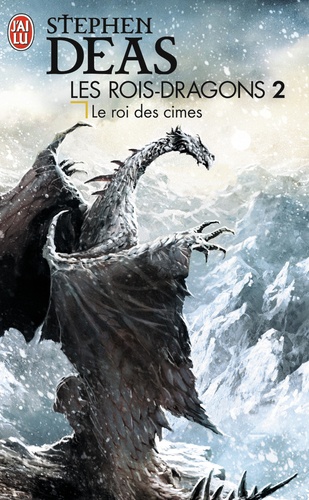 Stephen Deas - Les rois-dragons Tome 2 : Le Roi des Cimes.