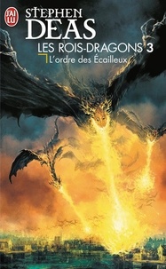 Stephen Deas - Les rois-dragons Tome 3 : L'ordre des Ecailleux.