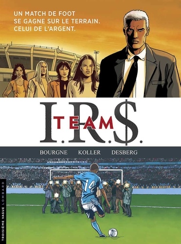 IRS Team Intégrale Tome 1, Football connection ; Tome 2, Wags ; Tome 3, Goal Business ; Tome 4, Le dernier tir