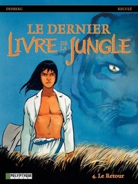 Stephen Desberg et Henri Reculé - Le dernier Livre de la Jungle Tome 4 : Le Retour.
