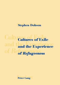 Stephen Dobson - Cultures of Exile and the Experience of «Refugeeness».