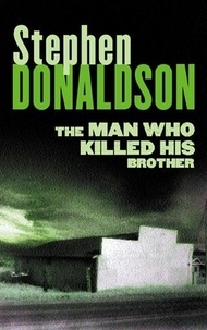 Stephen Donaldson - The Man Who Killed His Brother.