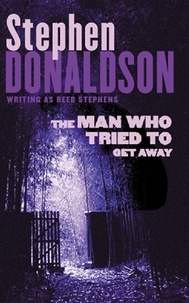 Stephen Donaldson - The Man Who Tried to Get Away.