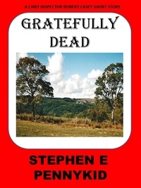  Stephen E Pennykid - Gratefully Dead - A Chief Inspector Robert Casey Short Story, #4.