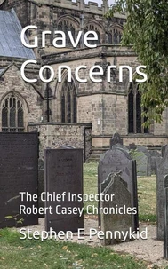 Grave Concerns - The Chief Inspector Robert Casey Chronicles