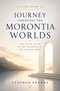 Journey Through The Morontia Worlds