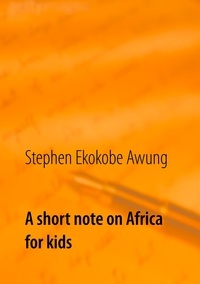 Stephen Ekokobe Awung - A short note on Africa for kids.