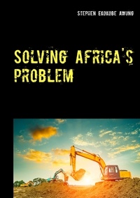 Stephen Ekokobe Awung - Solving Africa's problem.