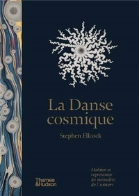 Stephen Ellcock - La Danse cosmique - Habiter et représenter les méandres de l'univers.