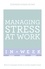 Managing Stress At Work In A Week. How To Manage Stress In Seven Simple Steps