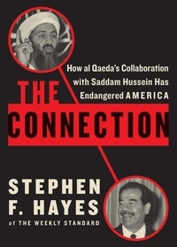 Stephen F. Hayes - The Connection - How al Qaeda's Collaboration with Saddam Hussein Has Endangered America.