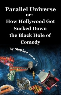  Stephen Frank Vitale - Parallel Universe or: How Hollywood Got Sucked Down the Black Hole of Comedy.