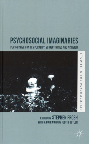 Stephen Frosh - Psychosocial Imaginaries - Perpectives on Temporality, Subjectivities and Activism.