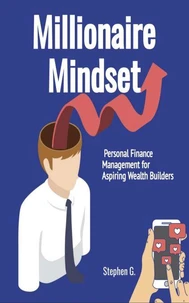 Millionaire Mindset: Personal Finance Management for Aspiring Wealth Builders