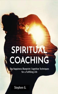 The Happiness Blueprint: Cognitive Techniques for a Fulfilling Life
