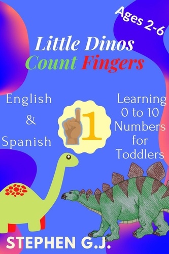  Stephen G.J. - Little Dinos Count Fingers:Pequeños dinosaurios Contar Dedos;English and Spanish  Learning 0 to 10 Numbers for Toddlers.