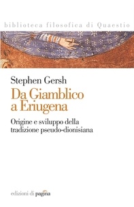 Stephen Gersh et Marialucrezia Leone - Da Giamblico a Eriugena. Origini e sviluppo della tradizione pseudo-dionisiana.