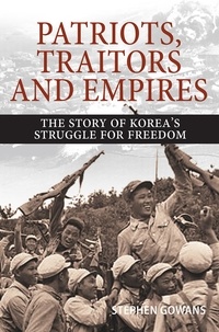 Stephen Gowans - Patriots, Traitors and Empires - The Story of Korea's Struggle for Freedom.