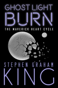  Stephen Graham king - Ghost Light Burn - The Maverick Heart Cycle, #4.