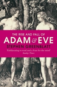 Stephen Greenblatt - The Rise and Fall of Adam and Eve.