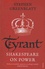 Tyrant. Shakespeare On Power